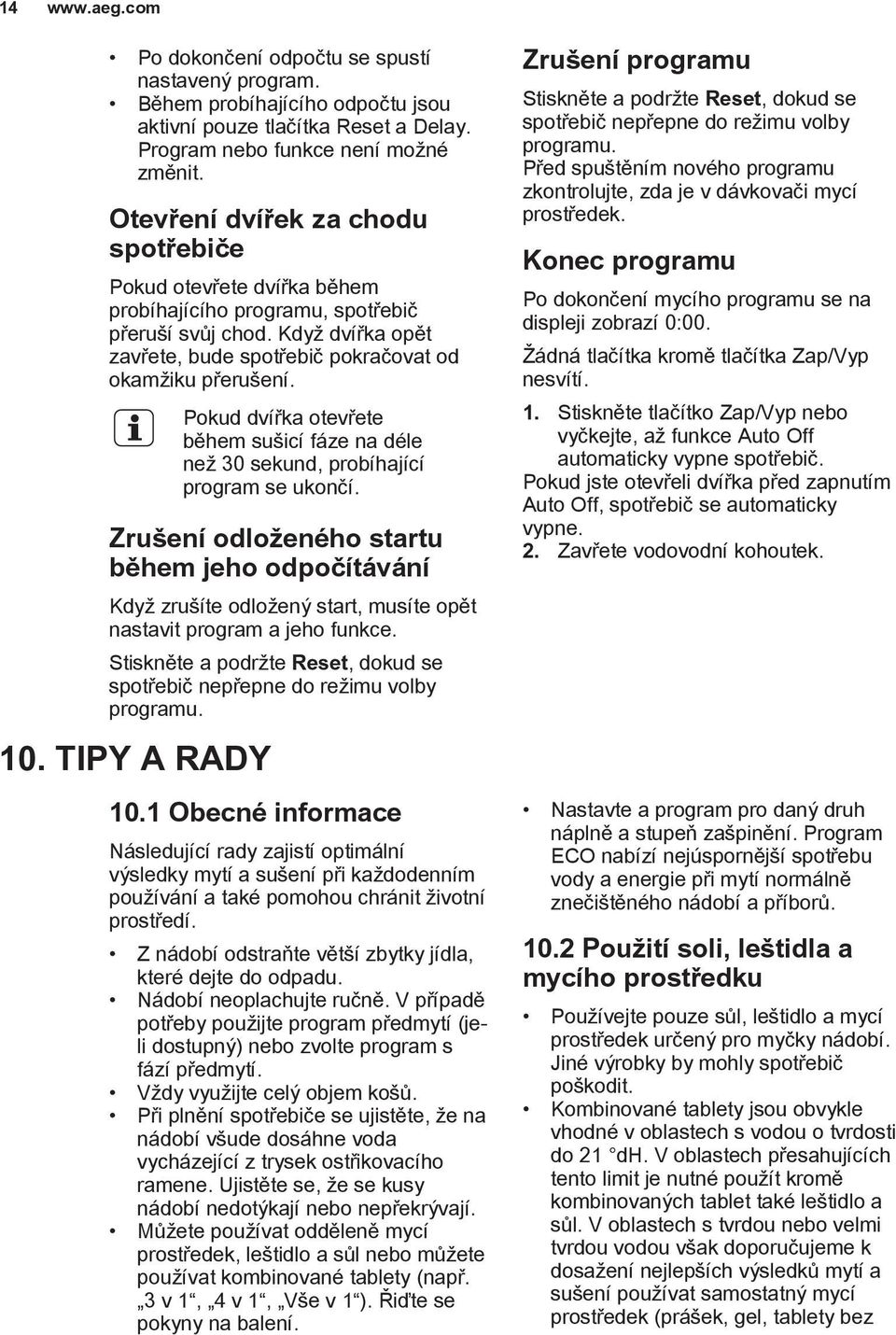 Pokud dvířka otevřete během sušicí fáze na déle než 30 sekund, probíhající program se ukončí.