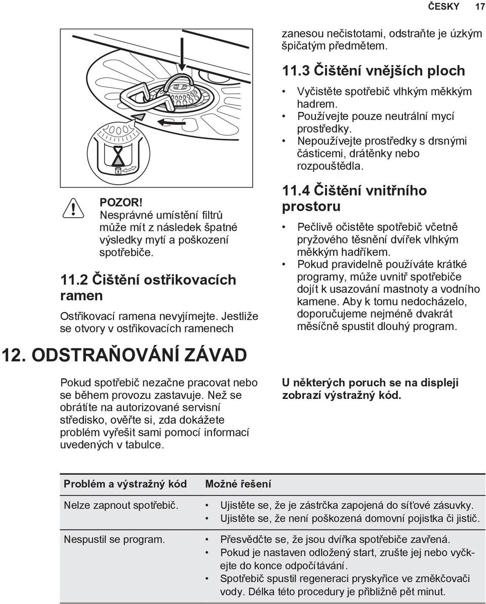 Než se obrátíte na autorizované servisní středisko, ověřte si, zda dokážete problém vyřešit sami pomocí informací uvedených v tabulce. 11.