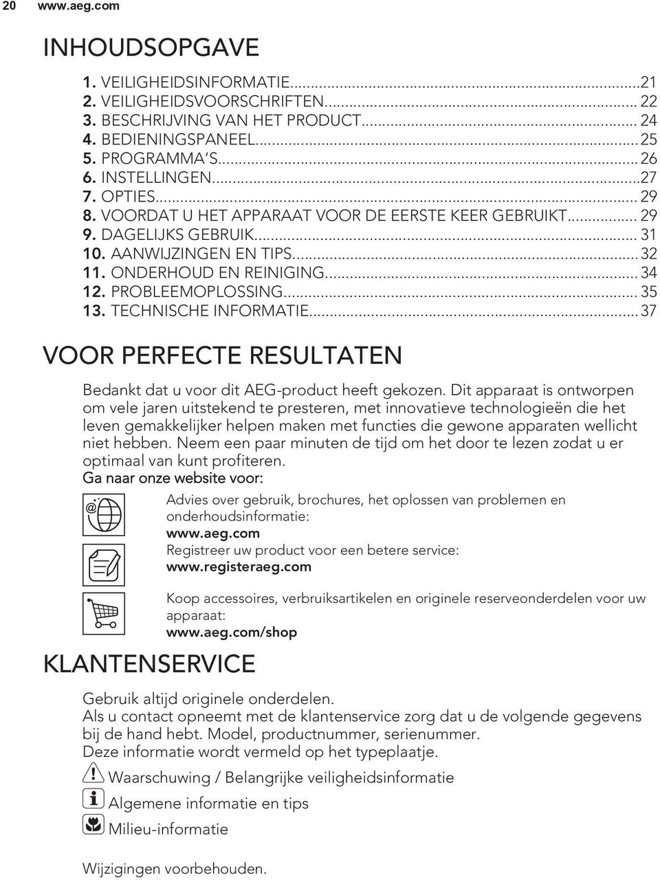 TECHNISCHE INFORMATIE...37 VOOR PERFECTE RESULTATEN Bedankt dat u voor dit AEG-product heeft gekozen.