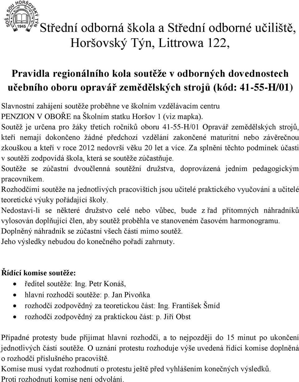 Soutěž je určena pro žáky třetích ročníků oboru 41-55-H/01 Opravář zemědělských strojů, kteří nemají dokončeno žádné předchozí vzdělání zakončené maturitní nebo závěrečnou zkouškou a kteří v roce