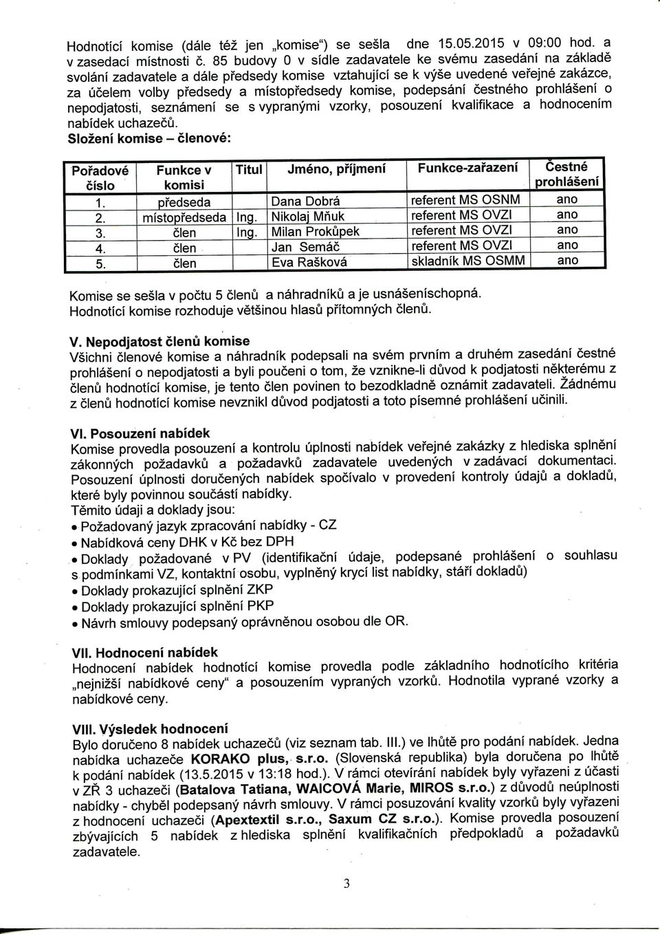 podepsani cestneho prohlaseni o nepodjatosti, seznameni se s vypranymi vzorky, posouzeni kvalifikace a hodnocenim nabidek uchazecu.