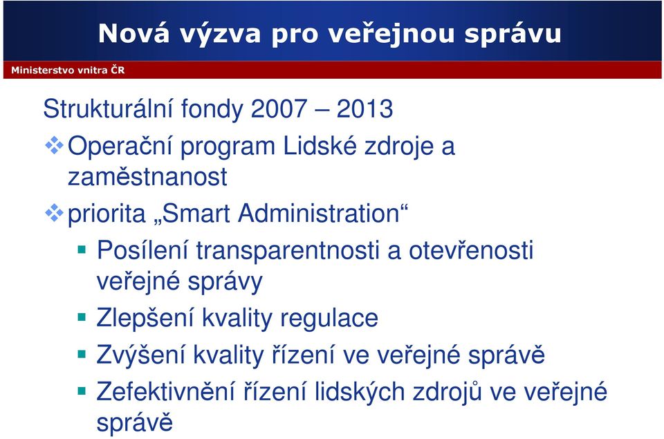 transparentnosti a otevřenosti veřejné správy Zlepšení kvality regulace