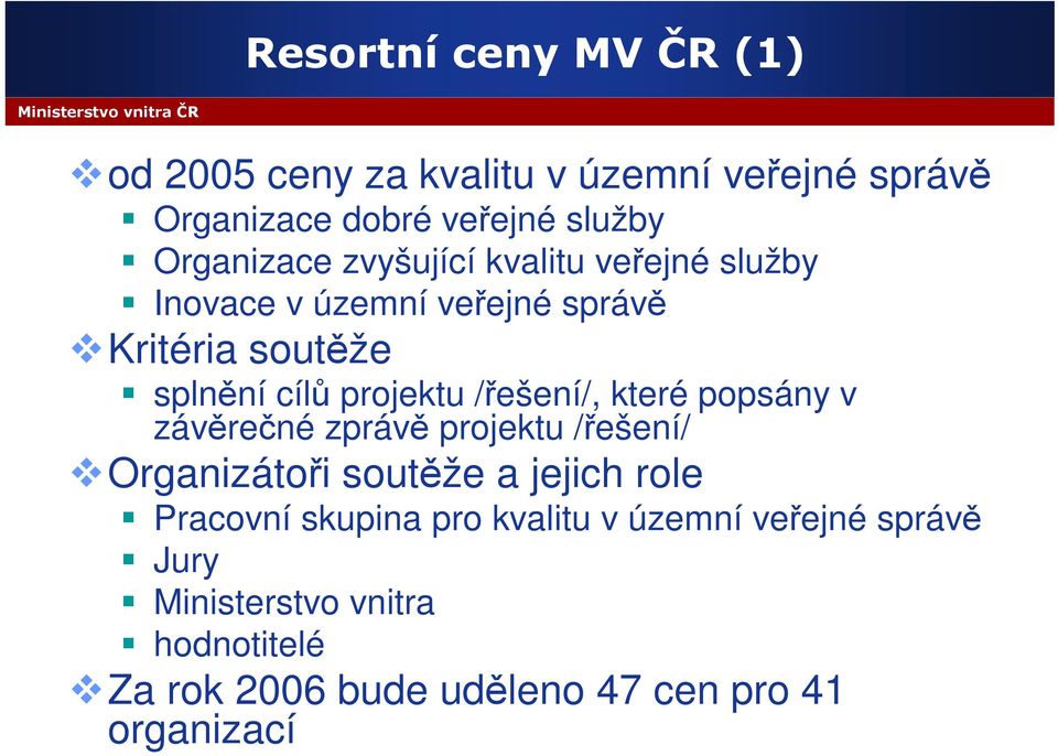 projektu /řešení/, které popsány v závěrečné zprávě projektu /řešení/ Organizátoři soutěže a jejich role Pracovní