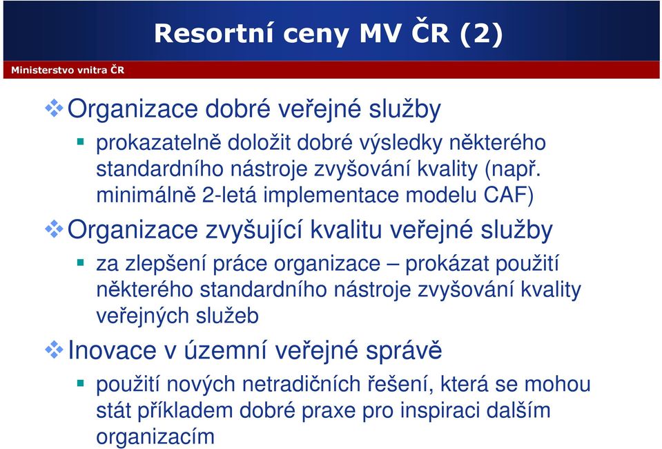 minimálně 2-letá implementace modelu CAF) Organizace zvyšující kvalitu veřejné služby za zlepšení práce organizace