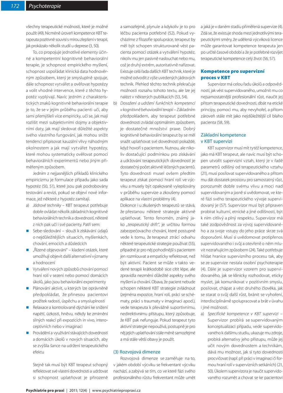 To, co propojuje jednotlivé elementy účinné a kompetentní kognitivně behaviorální terapie, je schopnost empirického myšlení, schopnost uspořádat klinická data hodnověrným způsobem, který je