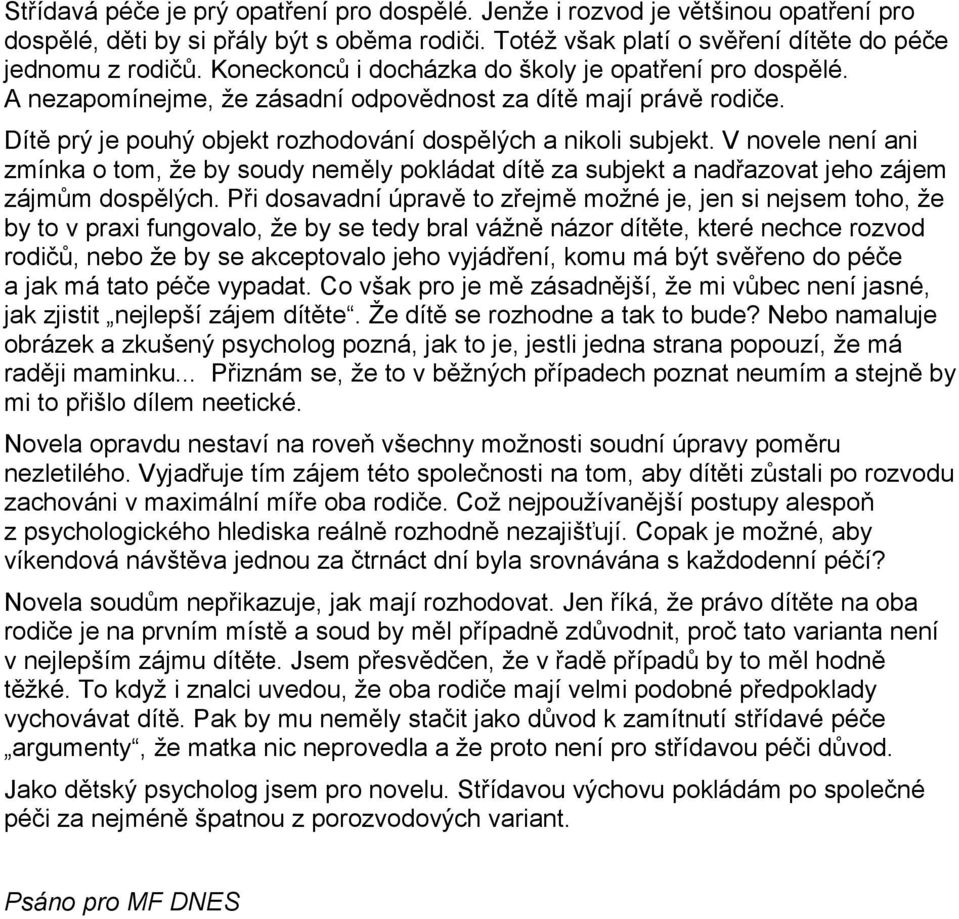 V novele není ani zmínka o tom, že by soudy neměly pokládat dítě za subjekt a nadřazovat jeho zájem zájmům dospělých.