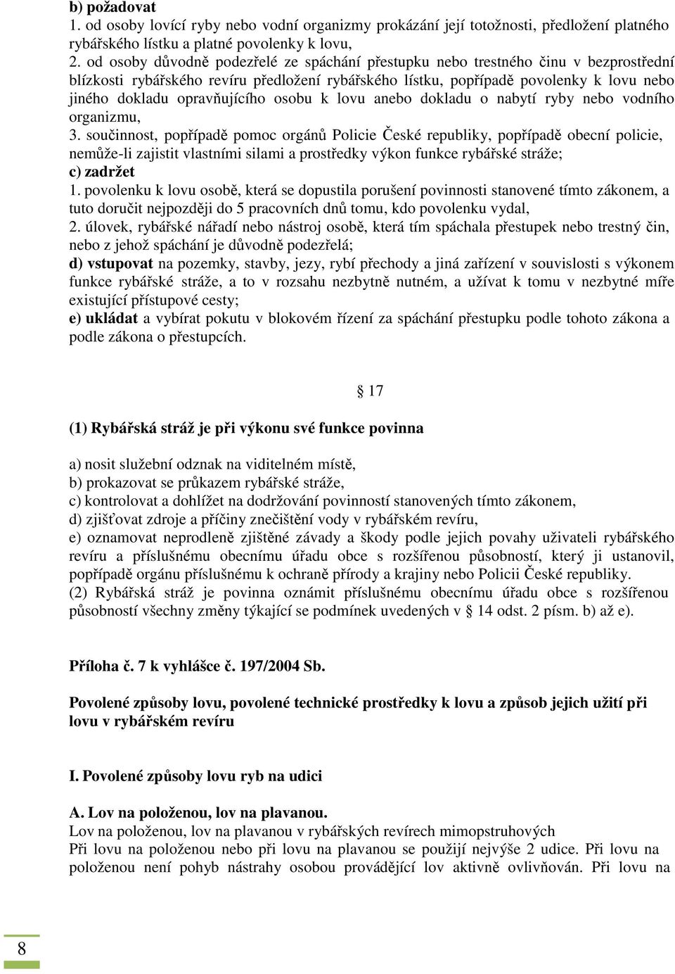 opravňujícího osobu k lovu anebo dokladu o nabytí ryby nebo vodního organizmu, 3.