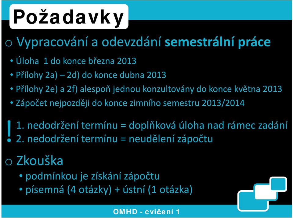 jednou konzultovány do konce května 2013 Zápočet nejpozději do konce zimního semestru 2013/2014 1.