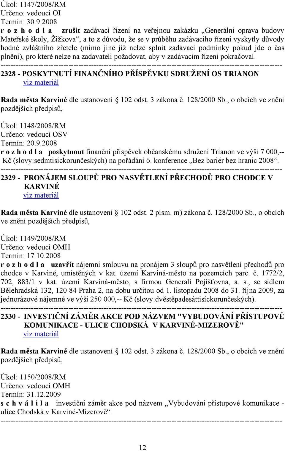 zřetele (mimo jiné již nelze splnit zadávací podmínky pokud jde o čas plnění), pro které nelze na zadavateli požadovat, aby v zadávacím řízení pokračoval.