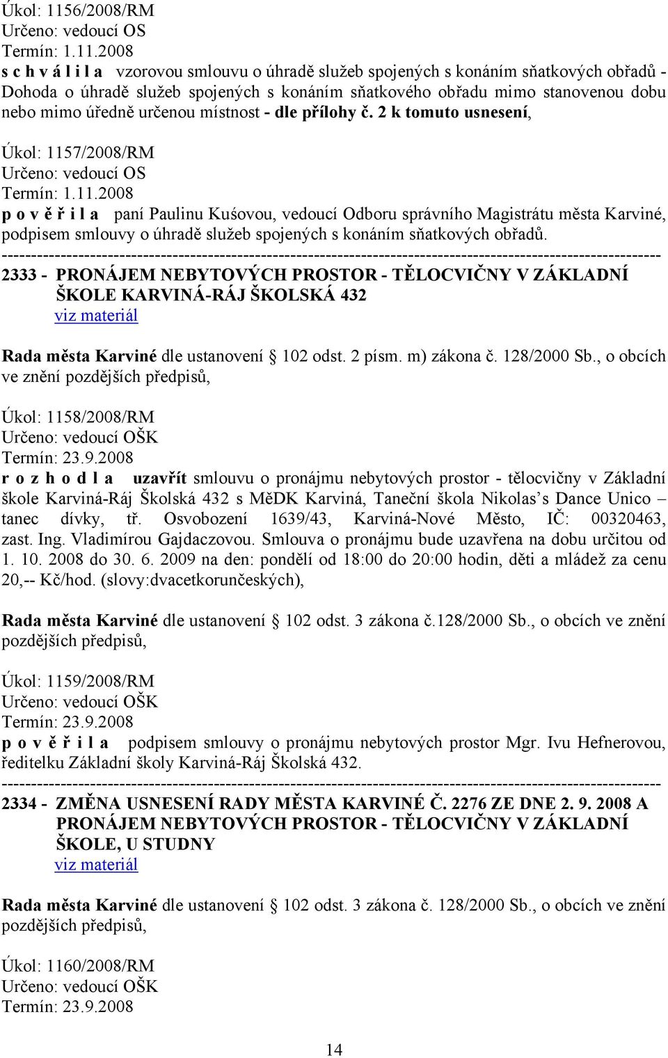 2008 s c h v á l i l a vzorovou smlouvu o úhradě služeb spojených s konáním sňatkových obřadů - Dohoda o úhradě služeb spojených s konáním sňatkového obřadu mimo stanovenou dobu nebo mimo úředně