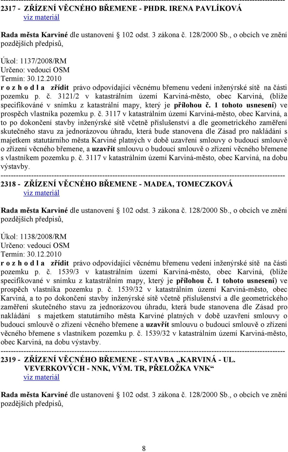 3121/2 v katastrálním území Karviná-město, obec Karviná, (blíže specifikováné v snímku z katastrální mapy, který je přílohou č.