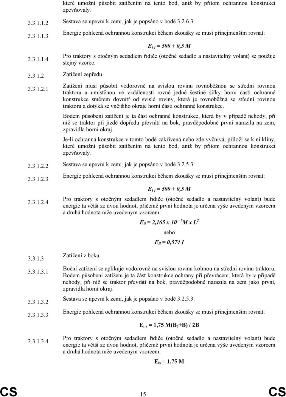 otočným sedadlem řidiče (otočné sedadlo a nastavitelný volant) se použije stejný vzorec. 3.3.1.2 