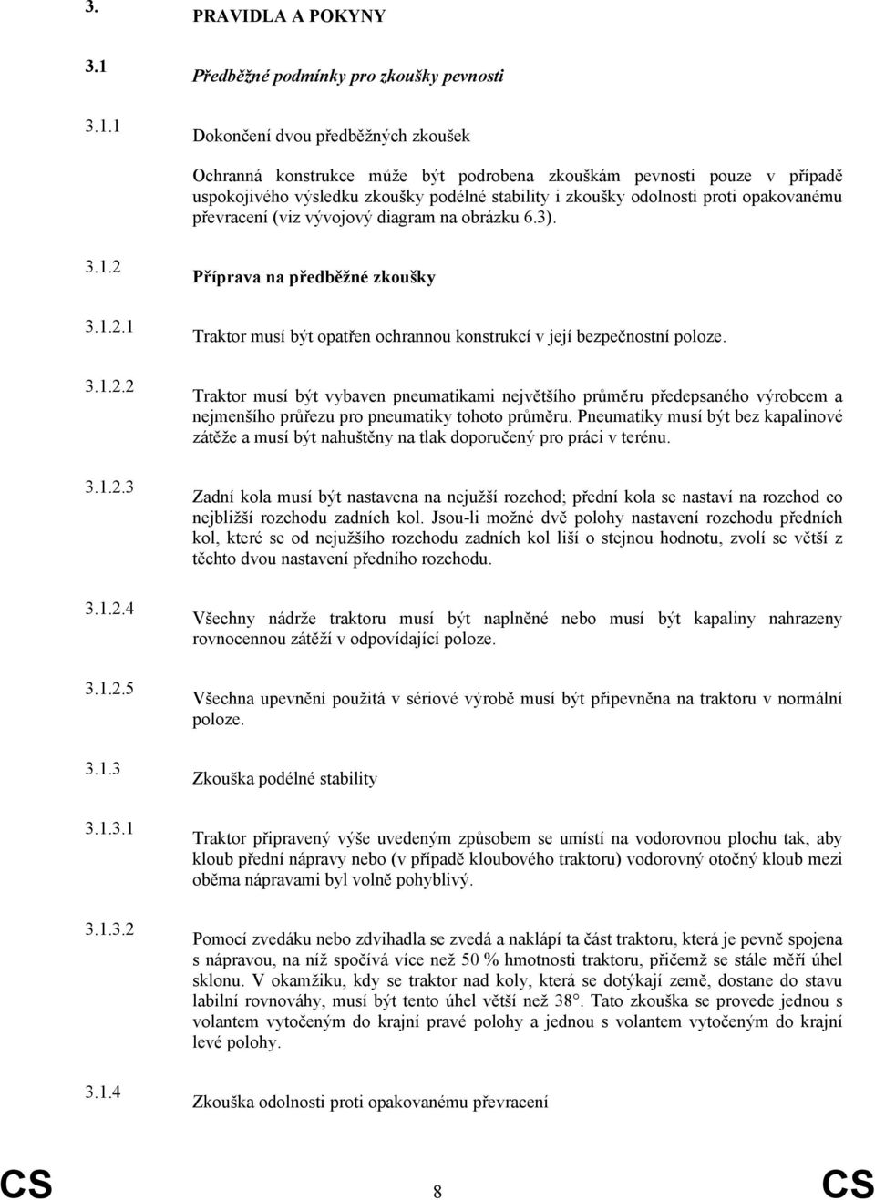 zkoušky podélné stability i zkoušky odolnosti proti opakovanému převracení (viz vývojový diagram na obrázku 6.3). 3.1.