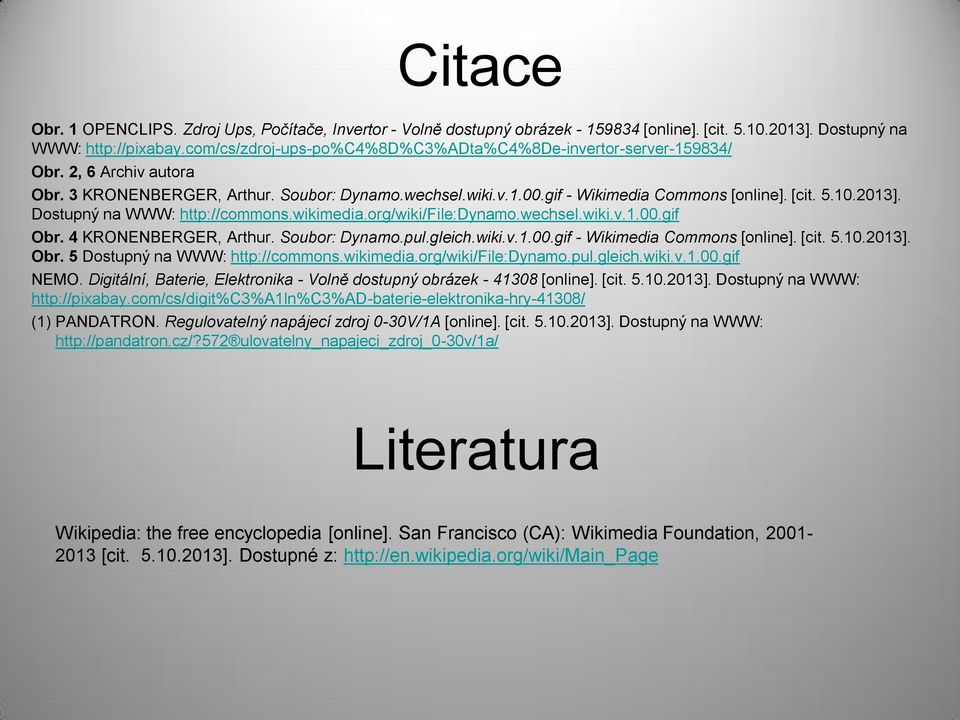 2013]. Dostupný na WWW: http://commons.wikimedia.org/wiki/file:dynamo.wechsel.wiki.v.1.00.gif Obr. 4 KRONENBERGER, Arthur. Soubor: Dynamo.pul.gleich.wiki.v.1.00.gif - Wikimedia Commons [online]. [cit.