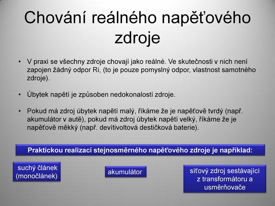 Úbytek napětí je způsoben nedokonalostí zdroje. Pokud má zdroj úbytek napětí malý, říkáme že je napěťově tvrdý (např.