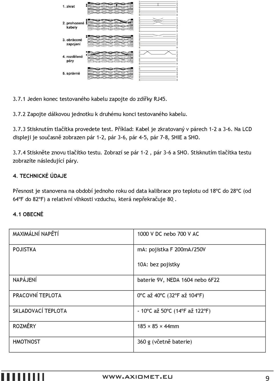 Zobrazí se pár 1-2, pár 3-6 a SHO. Stisknutím tlačítka testu zobrazíte následující páry. 4.