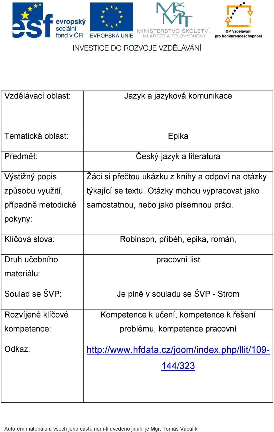 na otázky týkající se textu. Otázky mohou vypracovat jako samostatnou, nebo jako písemnou práci.