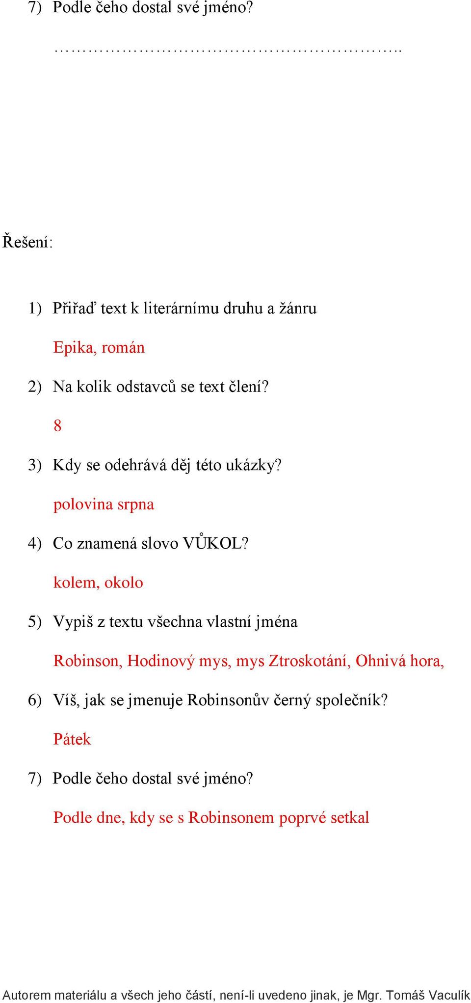 8 3) Kdy se odehrává děj této ukázky? polovina srpna 4) Co znamená slovo VŮKOL?