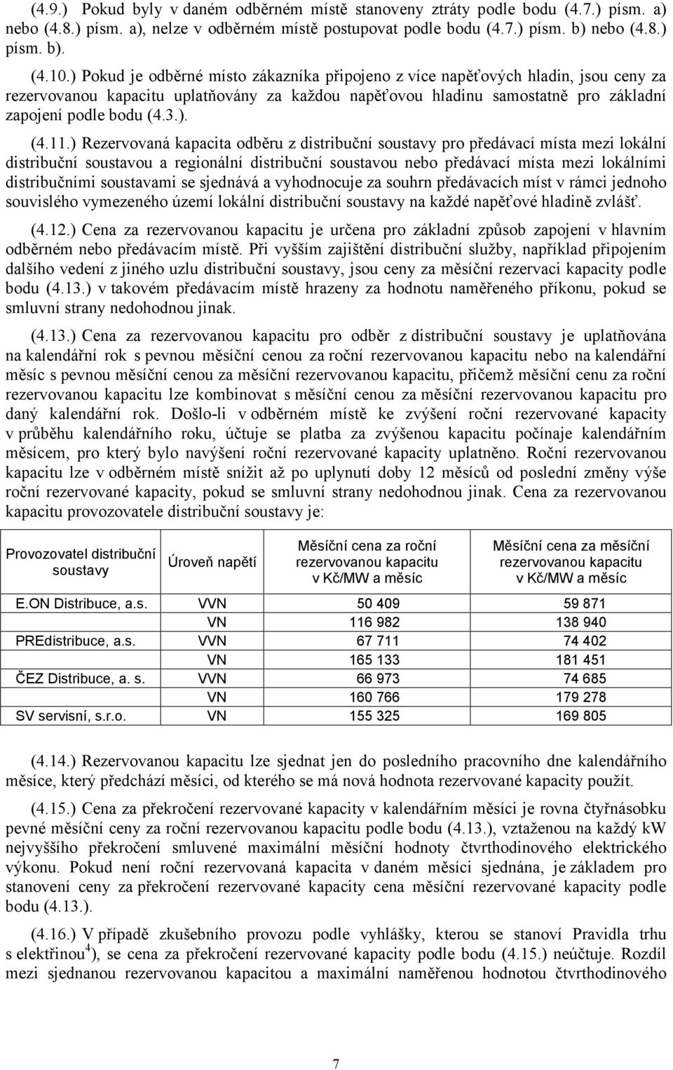 ) Rezervovaná kapacita odběru z distribuční soustavy pro předávací místa mezi lokální distribuční soustavou a regionální distribuční soustavou nebo předávací místa mezi lokálními distribučními