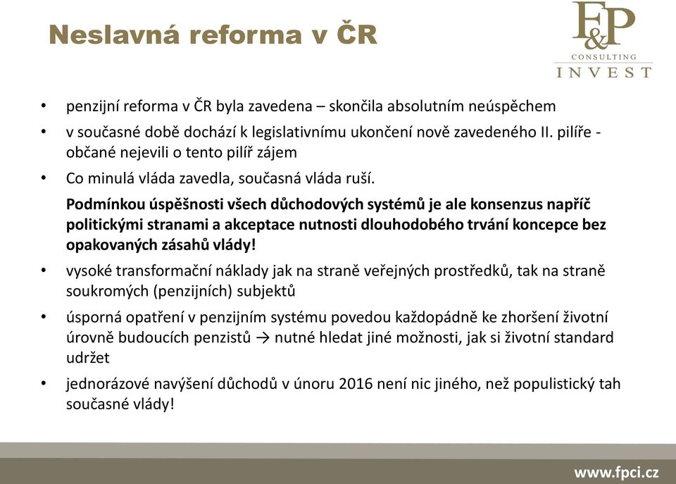 Podmínkou úspěšnosti všech důchodových systémů je ale konsenzus napříč politickými stranami a akceptace nutnosti dlouhodobého trvání koncepce bez opakovaných zásahů vlády!