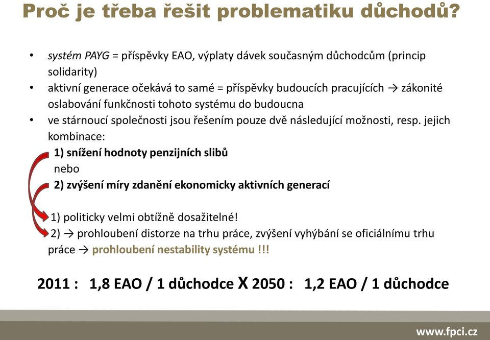 oslabování funkčnosti tohoto systému do budoucna ve stárnoucí společnosti jsou řešením pouze dvě následující možnosti, resp.