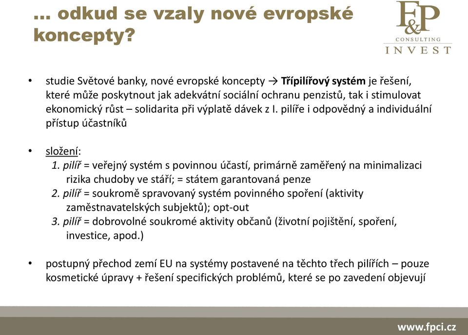 dávek z I. pilíře i odpovědný a individuální přístup účastníků složení: 1.