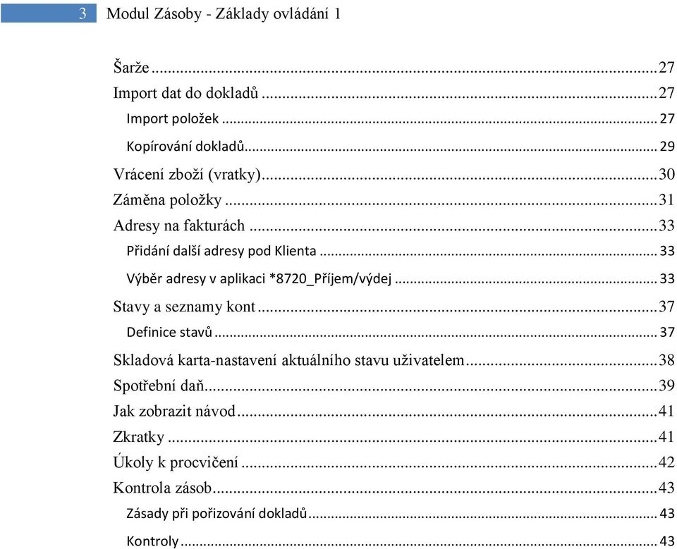 .. 33 Výběr adresy v aplikaci *8720_Příjem/výdej... 33 Stavy a seznamy kont... 37 Definice stavů.