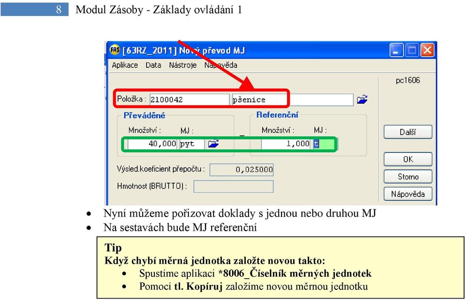 měrná jednotka založte novou takto: Spustíme aplikaci