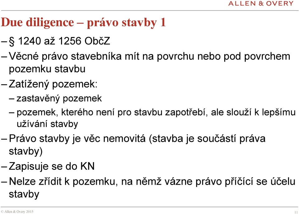 zapotřebí, ale slouží k lepšímu užívání stavby Právo stavby je věc nemovitá (stavba je součástí