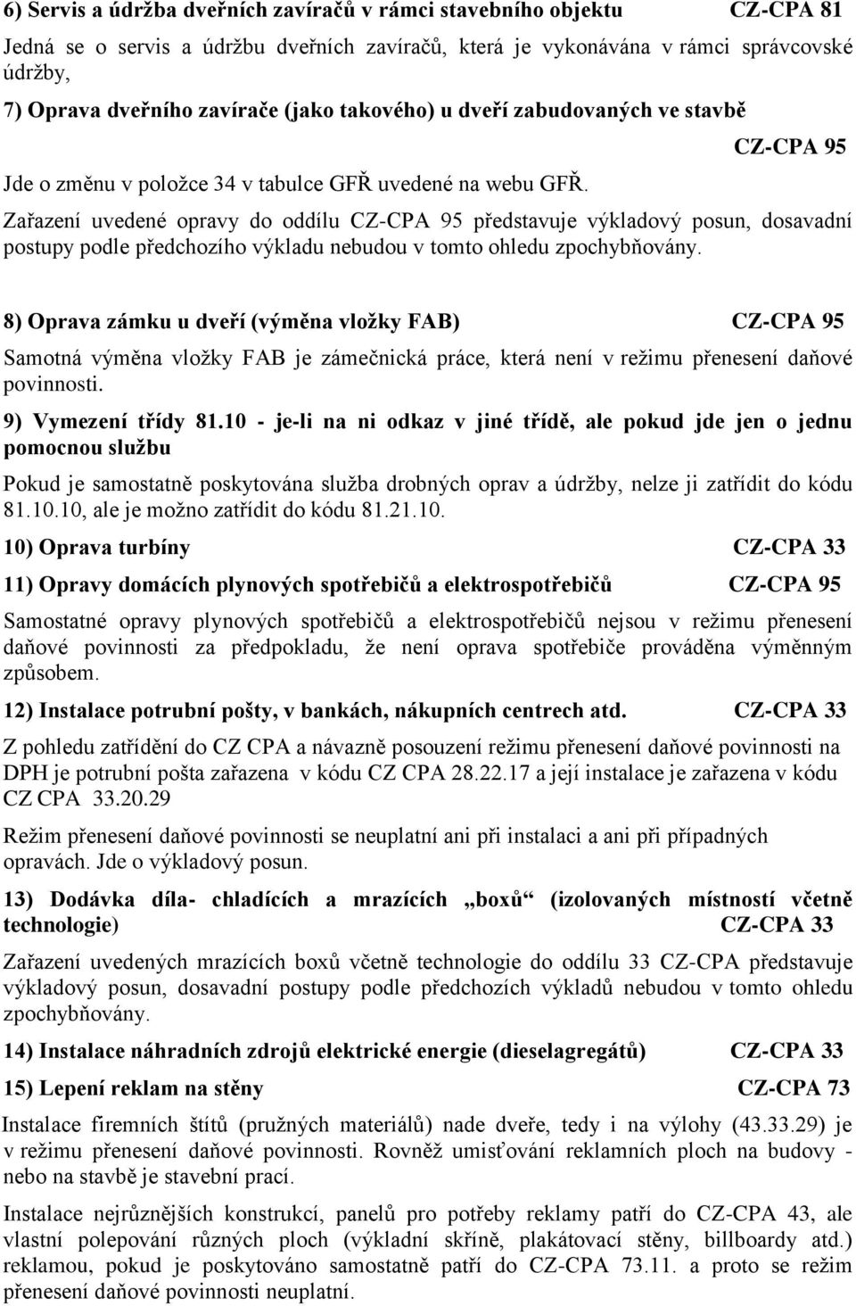 CZ-CPA 95 Zařazení uvedené opravy do oddílu CZ-CPA 95 představuje výkladový posun, dosavadní postupy podle předchozího výkladu nebudou v tomto ohledu zpochybňovány.