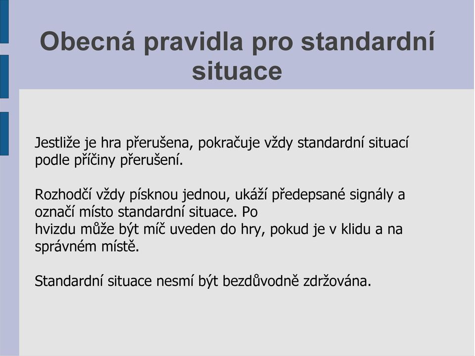 Rozhodčí vždy písknou jednou, ukáží předepsané signály a označí místo standardní