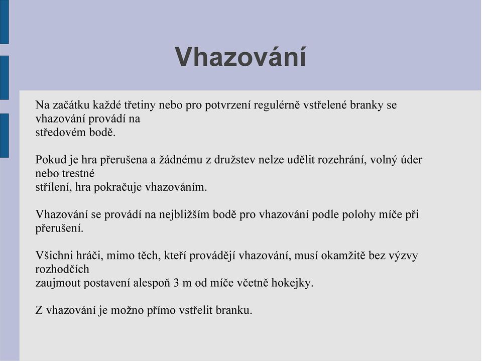 Vhazování se provádí na nejbližším bodě pro vhazování podle polohy míče při přerušení.