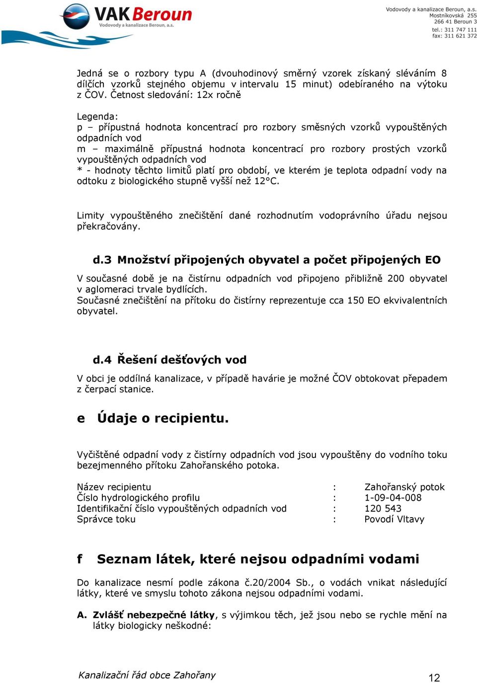 vypouštěných odpadních vod * - hodnoty těchto limitů platí pro období, ve kterém je teplota odpadní vody na odtoku z biologického stupně vyšší než 12 C.