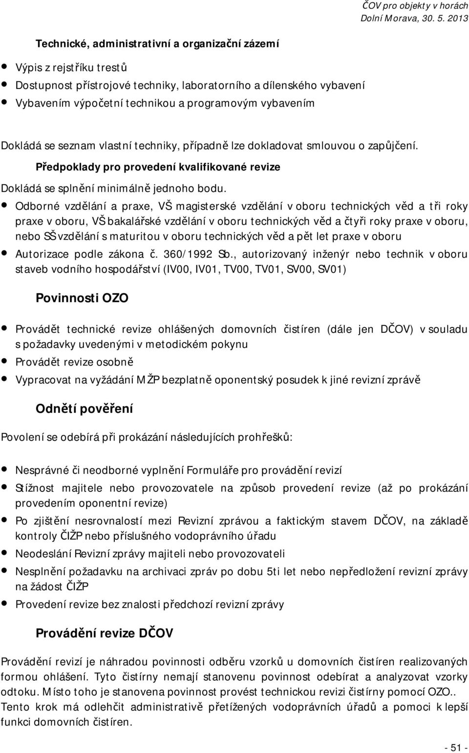 Odborné vzdělání a praxe, VŠ magisterské vzdělání v oboru technických věd a tři roky praxe v oboru, VŠ bakalářské vzdělání v oboru technických věd a čtyři roky praxe v oboru, nebo SŠ vzdělání s