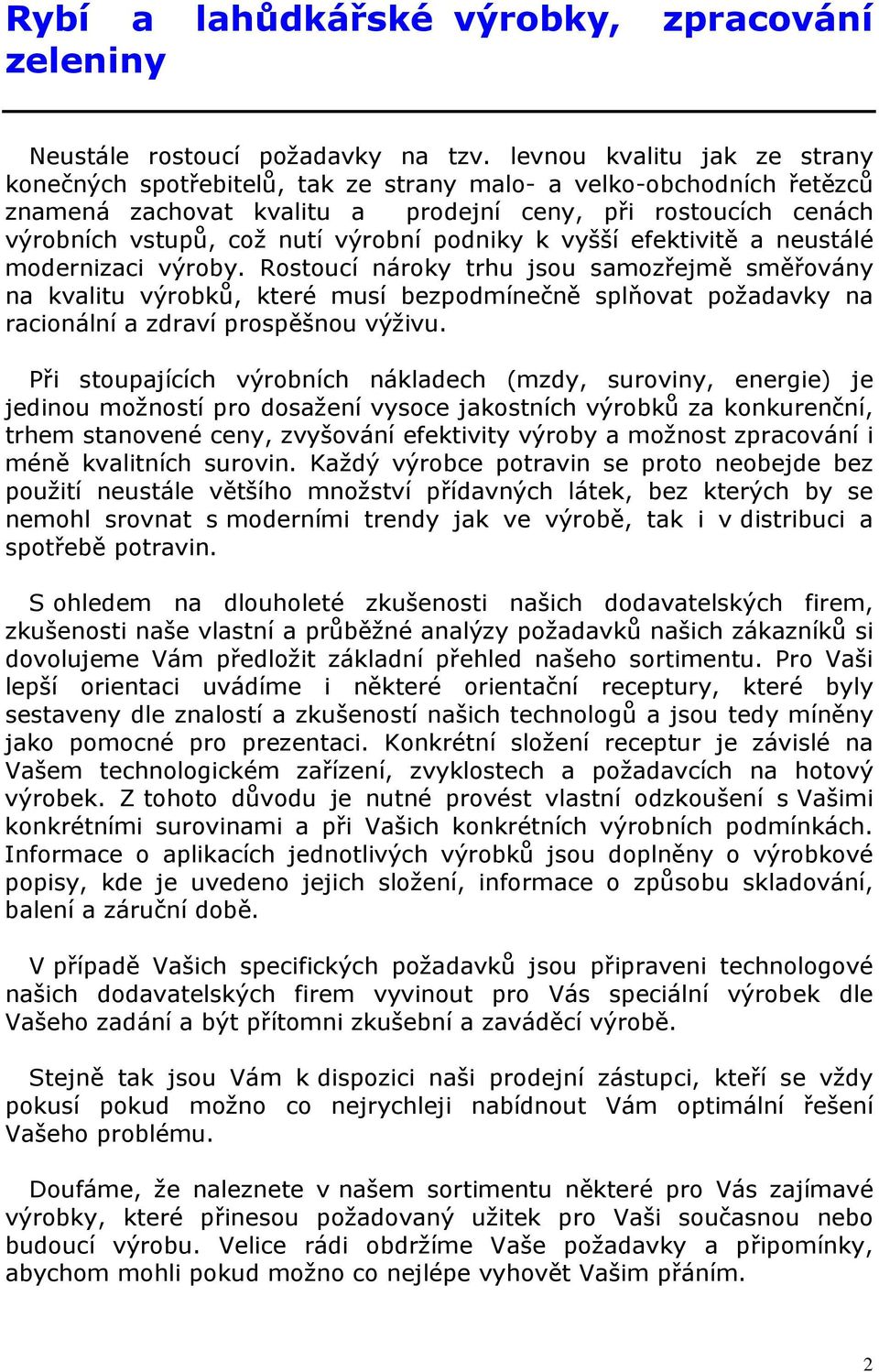 podniky k vyšší efektivitě a neustálé modernizaci výroby.