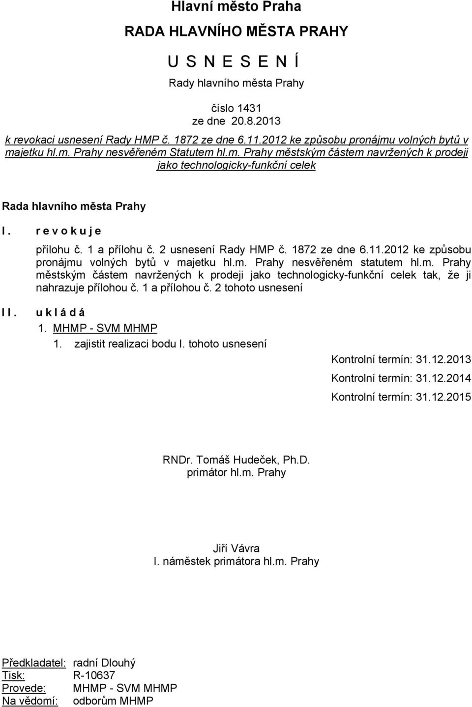 revokuje přílohu č. 1 a přílohu č. 2 usnesení Rady HMP č. 1872 ze dne 6.11.2012 ke způsobu pronájmu