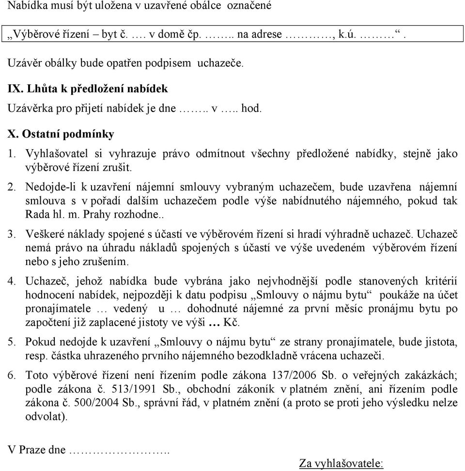 Vyhlašovatel si vyhrazuje právo odmítnout všechny předložené nabídky, stejně jako výběrové řízení zrušit. 2.