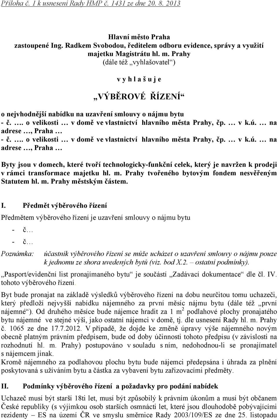 na adrese, Praha - č. na adrese, Praha Byty jsou v domech, které tvoří technologicky-funkční celek, který je navržen k prodeji v rámci transformace ma