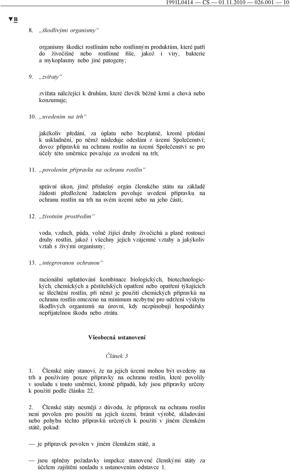 zvířaty zvířata náležející k druhům, které člověk běžně krmí a chová nebo konzumuje; 10.
