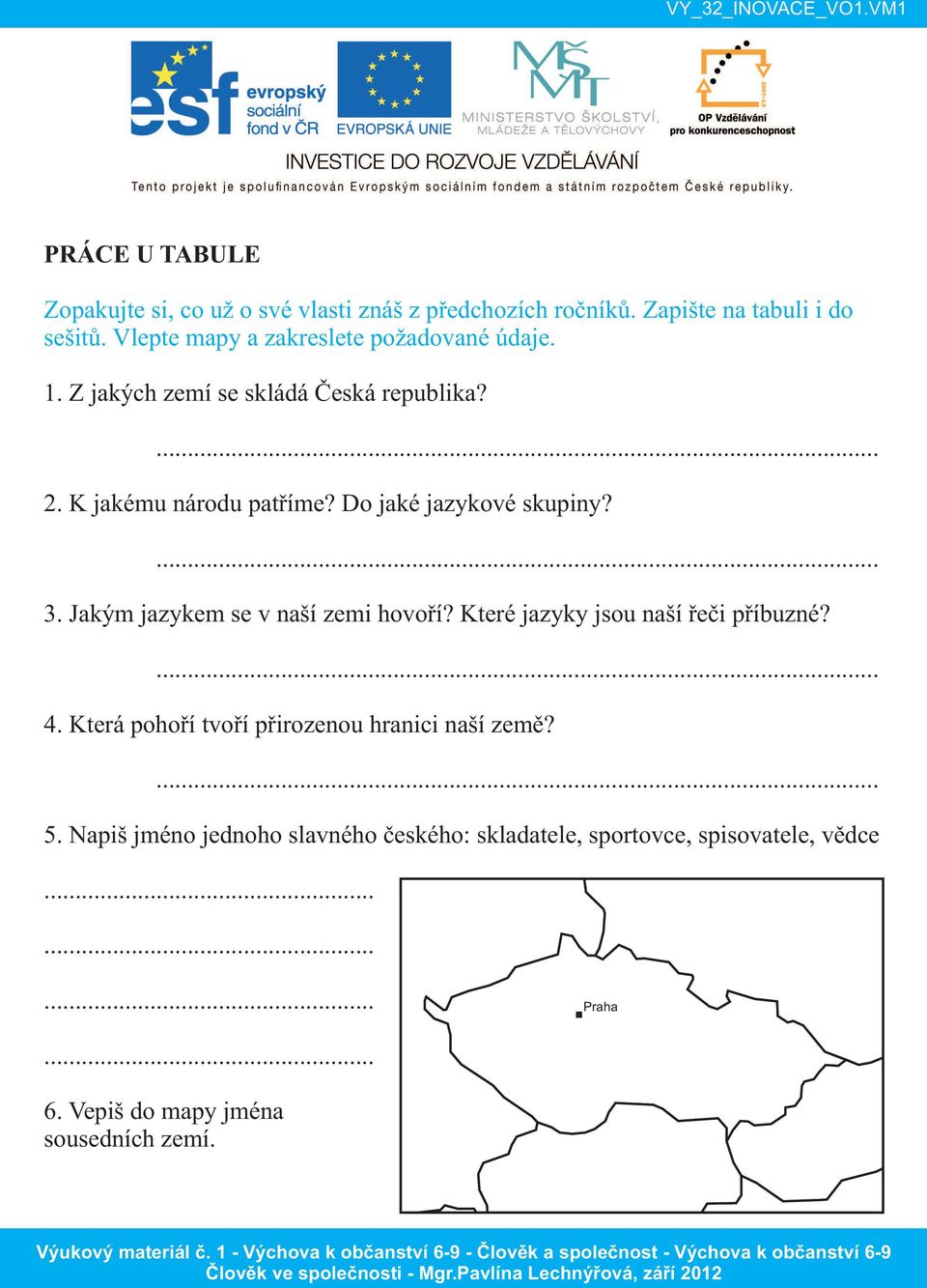 Do jaké jazykové skupiny?... 3. Jakým jazykem se v naší zemi hovoří? Které jazyky jsou naší řeči příbuzné?... 4.