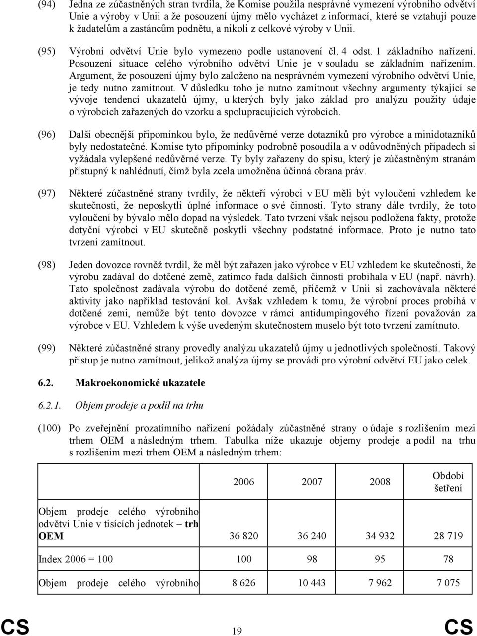 Posouzení situace celého výrobního odvětví Unie je v souladu se základním nařízením. Argument, že posouzení újmy bylo založeno na nesprávném vymezení výrobního odvětví Unie, je tedy nutno zamítnout.