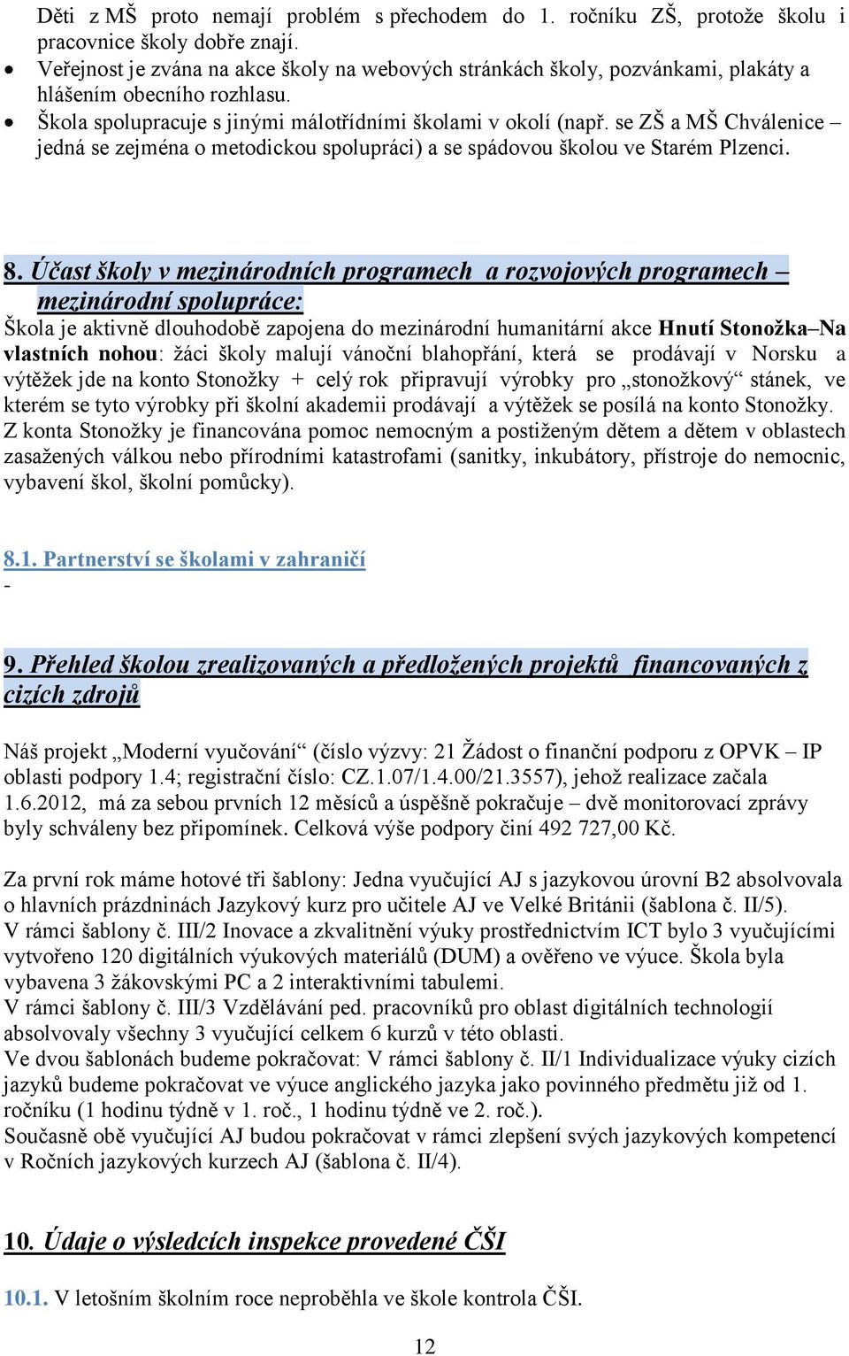 se ZŠ a MŠ Chválenice jedná se zejména o metodickou spolupráci) a se spádovou školou ve Starém Plzenci. 8.