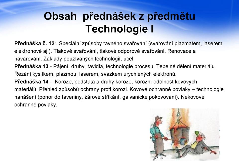 Základy používaných technologií, účel, Přednáška 13 - Pájení, druhy, tavidla, technologie procesu. Tepelné dělení materiálu.