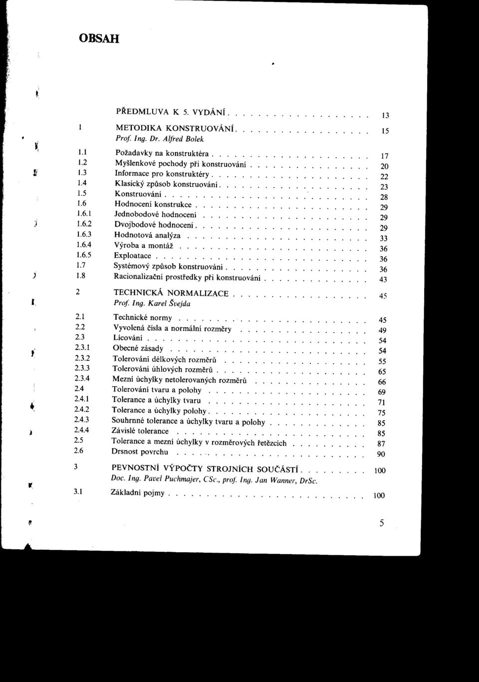 6 Hodnocení konstrukce..................... 29 1.6.1 Jednobodové hodnocení...................... 29 1.6.2 Dvojbodové hodnocení....................... 29 1.6.3 Hodnotová analýza...................... 33 1.