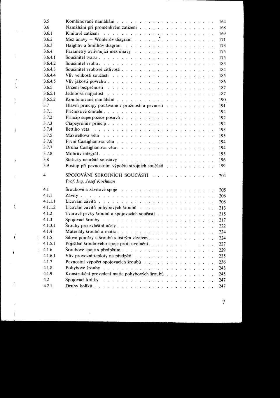 ......................... 183 3.6.4.3 Součinitel vrubové citlivosti..................... 184 3.6.4.4 Vliv velikosti součásti....................... 185 3.6.4.5 Vliv jakosti povrchu........................ 186 3.