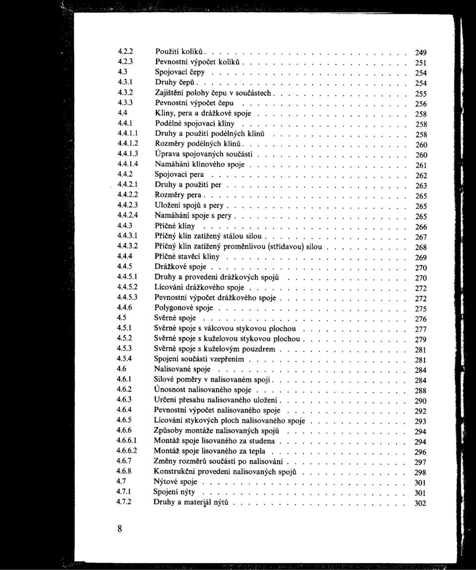 ................. 258 4.4.1.2 Rozmery podélnýchklínu...................... 260 4.4.1.3 Úprava spojovanýchsoučástí.................... 260 4.4.1.4 Namáhání klínového spoje..................... 261 4.4.2 Spojovací pera.