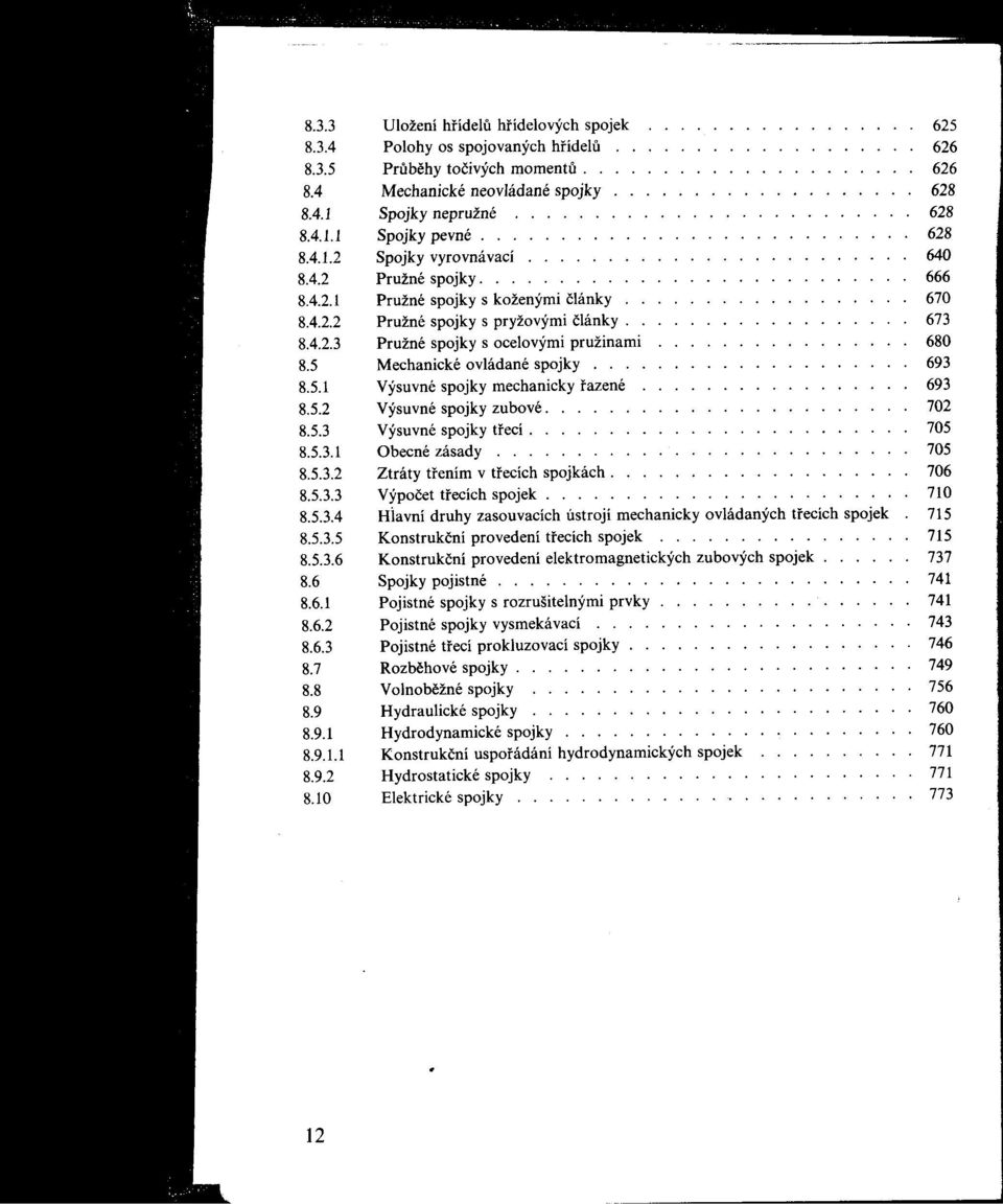 .......................... 666 8.4.2.1 Pružné spojky s koženýmičlánky.................. 670 8.4.2.2 Pružné spojky s pryžovýmičlánky.................. 673 8.4.2.3 Pružné spojky s ocelovými pružinami.