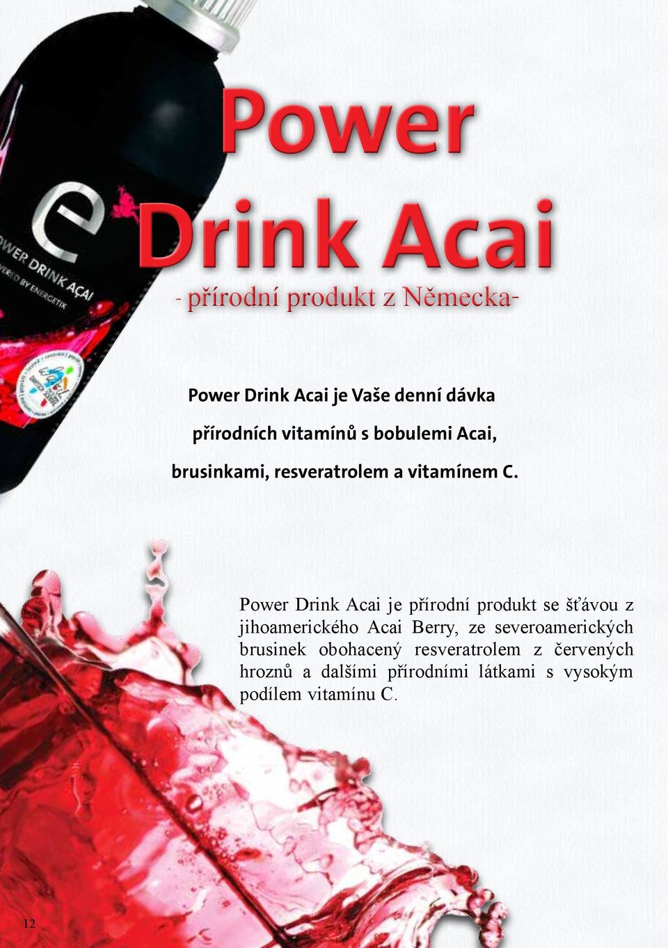 Power Drink Acai je přírodní produkt se šťávou z jihoamerického Acai Berry, ze