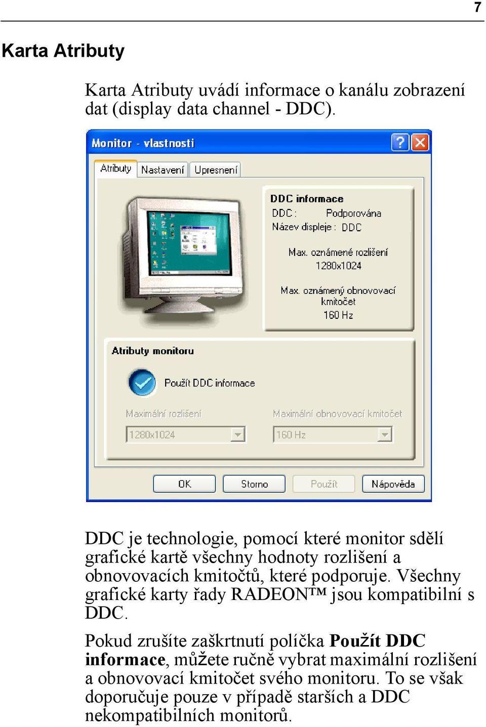 podporuje. Všechny grafické karty řady RADEON jsou kompatibilní s DDC.