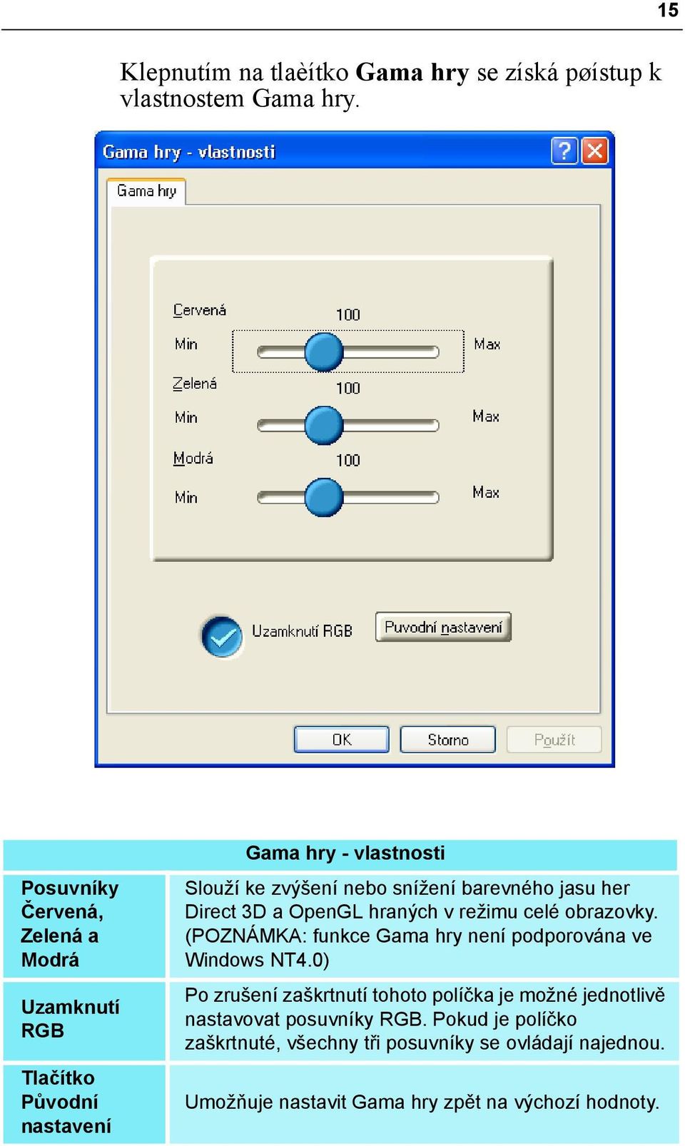 barevného jasu her Direct 3D a OpenGL hraných v režimu celé obrazovky. (POZNÁMKA: funkce Gama hry není podporována ve Windows NT4.